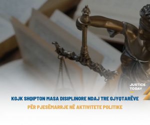 KGJK shqipton masa disiplinore ndaj tre gjyqtarëve për pjesëmarrje në aktivitete politike