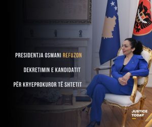 Presidentja Osmani refuzon dekretimin e kandidatit për Kryeprokuror të Shtetit