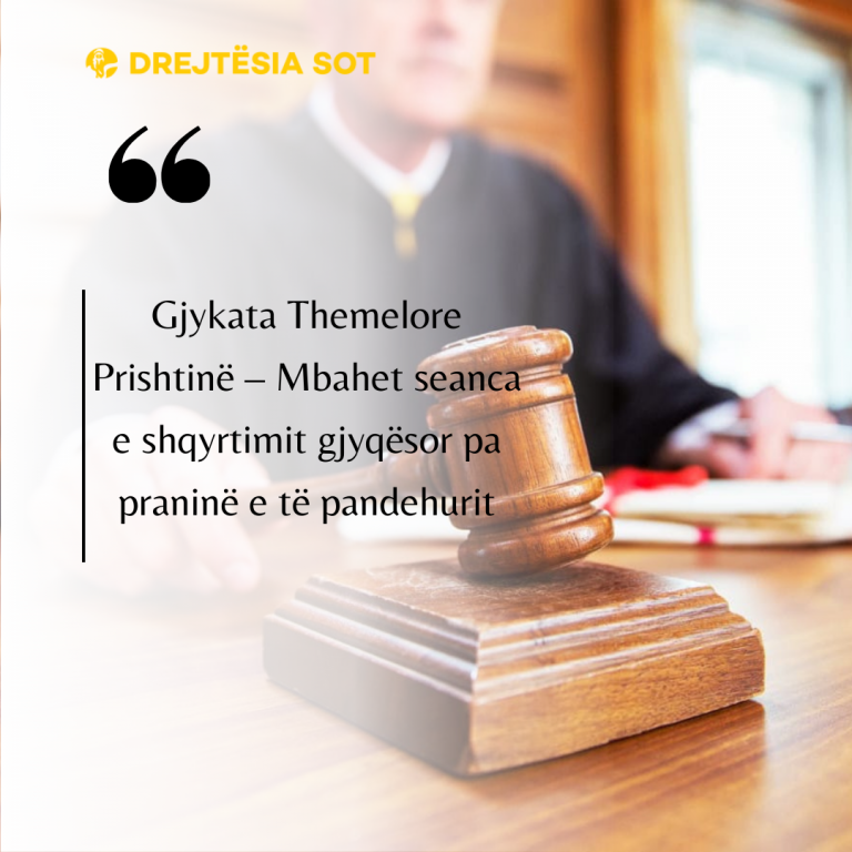 Gjykata Themelore Prishtinë – Mbahet seanca e shqyrtimit gjyqësor pa praninë e të pandehurit