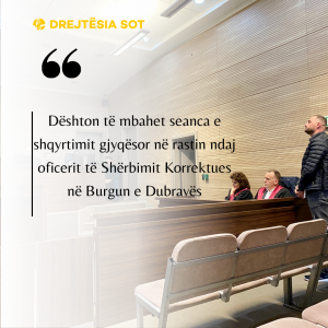 Dështon të mbahet seanca e shqyrtimit gjyqësor në rastin ndaj oficerit të Shërbimit Korrektues në Burgun e Dubravës
