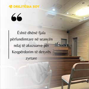 Është dhënë fjala përfundimtare në seancën ndaj të akuzuarve për Keqpërdorim të detyrës zyrtare