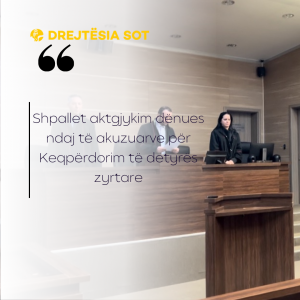 Shpallet aktgjykim dënues ndaj të akuzuarve për Keqpërdorim të detyrës zyrtare