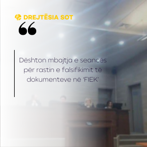 Dështon mbajtja e seancës për rastin e falsifikimit të dokumenteve në‘FIEK’