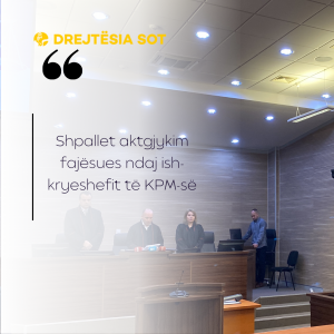 Shpallet aktgjykim fajësues ndaj ish-kryeshefit të KPM-së 