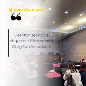 Dështon seanca e shqyrtimit fillestar ndaj 23 zyrtarëve policorë