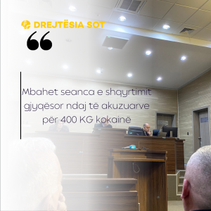Mbahet seanca e shqyrtimit gjyqësor ndaj të akuzuarve për 400 KG kokainë