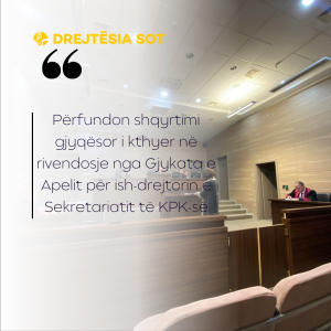 Përfundon shqyrtimi gjyqësor i kthyer në rivendosje nga Gjykata e Apelit për ish-drejtorin e Sekretariatit të KPK-së dhe të tjerëve