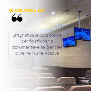 Shtyhet seanca e sotme për falsifikimin e dokumenteve të gjendjes civile në Fushë Kosovë