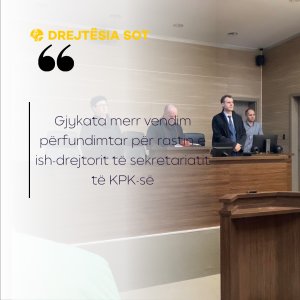 Gjykata merr vendim përfundimtar për rastin e ish-drejtorit të sekretariatit të KPK-së