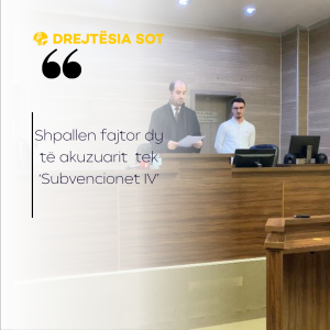 Shpallen fajtor dy të akuzuarit tek ‘Subvencionet IV’