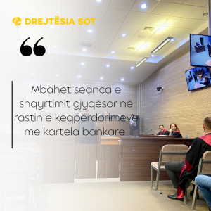 Mbahet seanca e shqyrtimit gjyqësor në rastin e keqpërdorimeve me kartela bankare