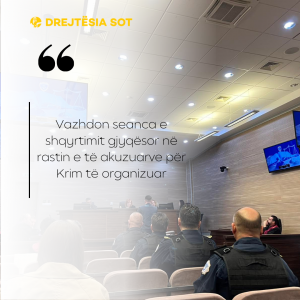 Vazhdon seanca e shqyrtimit gjyqësor në rastin e të akuzuarve për Krim të organizuar
