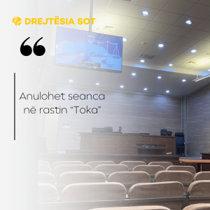 Anulohet seanca në rastin “Toka”