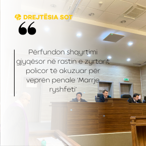 Përfundon shqyrtimi gjyqësor në rastin e zyrtarit policor të akuzuar për veprën penale ‘Marrje ryshfeti’