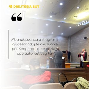 Mbahet seanca e shqyrtimit gjyqësor ndaj të akuzuarve për Keqpërdorim të pozitës apo autoritetit zyrtar