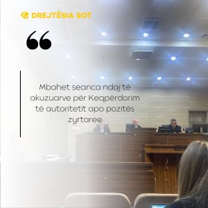 Mbahet seanca ndaj të akuzuarve për Keqpërdorim të autoritetit apo pozitës zyrtare