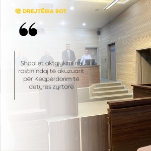 Shpallet aktgjykimi në rastin ndaj të akuzuarit për Keqpërdorim të detyrës zyrtare
