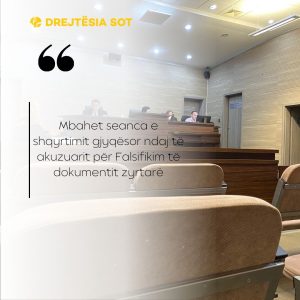 Mbahet seanca e shqyrtimit gjyqësor ndaj të akuzuarit për Falsifikim të dokumentit zyrtarë