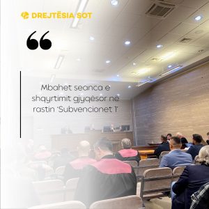 Mbahet seanca e shqyrtimit gjyqësor në rastin ‘Subvencionet 1’