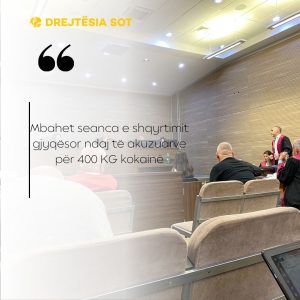Mbahet seanca e shqyrtimit gjyqësor ndaj të akuzuarve për 400 KG kokainë