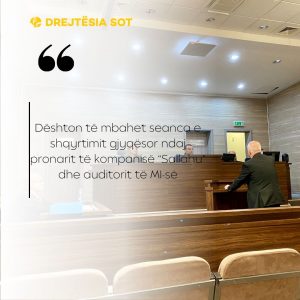 Dështon të mbahet seanca e shqyrtimit gjyqësor ndaj pronarit të kompanisë “Sallahu” dhe auditorit të MI-së