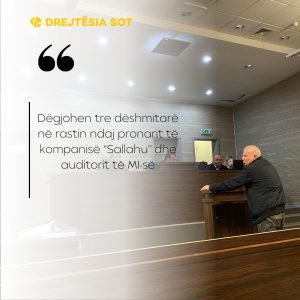 Dëgjohen tre dëshmitarë në rastin ndaj pronarit të kompanisë “Sallahu” dhe auditorit të MI-së