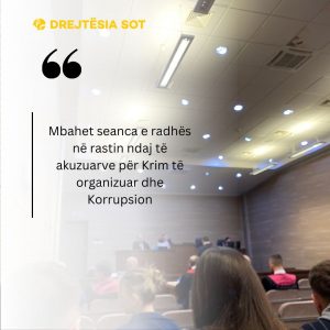 Mbahet seanca e radhës në rastin ndaj të akuzuarve për Krim të organizuar dhe Korrupsion