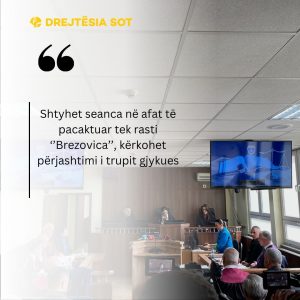 Shtyhet seanca në afat të pacaktuar tek rasti ‘’Brezovica’’, kërkohet përjashtimi i trupit gjykues