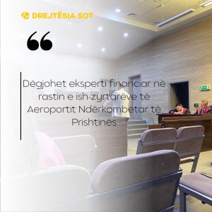 Dëgjohet eksperti financiar në rastin e ish-zyrtarëve të Aeroportit Ndërkombëtar të Prishtinës