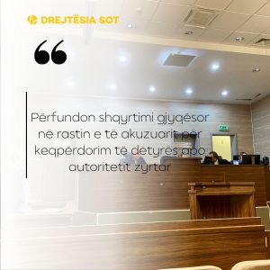 Përfundon shqyrtimi gjyqësor në rastin e të akuzuarit për keqpërdorim të detyrës apo autoritetit zyrtar