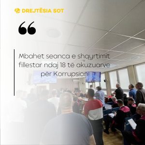 Mbahet seanca e shqyrtimit fillestar ndaj 18 të akuzuarve për Korrupsion