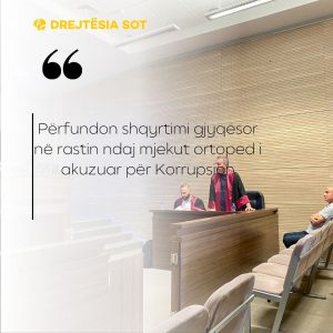 Përfundon shqyrtimi gjyqësor në rastin ndaj mjekut ortoped i akuzuar për Korrupsion