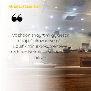 Vazhdon shqyrtimi gjyqësor ndaj të akuzuarve për Falsifikimin e dokumenteve rreth regjistrimit të studentëve në UP