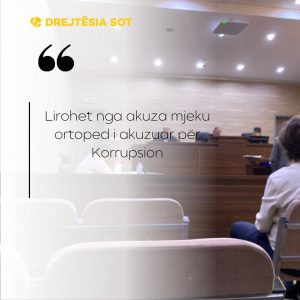Lirohet nga akuza mjeku ortoped i akuzuar për Korrupsion