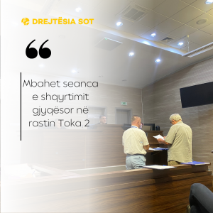 Mbahet seanca e shqyrtimit gjyqësor në rastin Toka 2