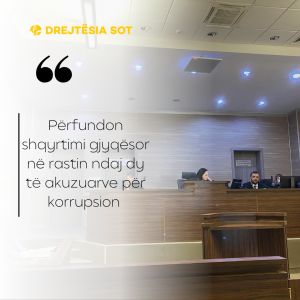 Përfundon shqyrtimi gjyqësor në rastin ndaj dy të akuzuarve për korrupsion