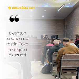 Dështon seanca në rastin Toka, mungon i akuzuari