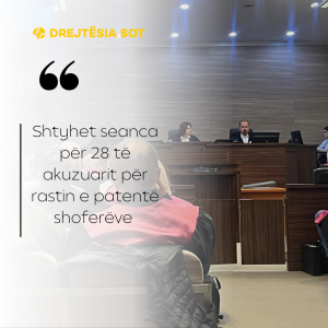 Shtyhet seanca për 28 të akuzuarit për rastin e patentë shoferëve
