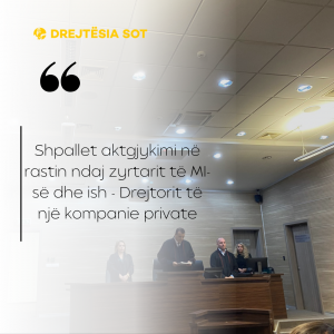 Shpallet aktgjykimi në rastin ndaj zyrtarit të MI-së dhe ish – Drejtorit të një kompanie private