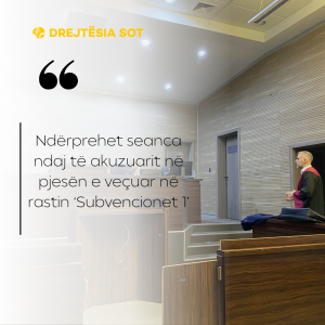Ndërprehet seanca ndaj të akuzuarit në pjesën e veçuar në rastin ‘Subvencionet 1’