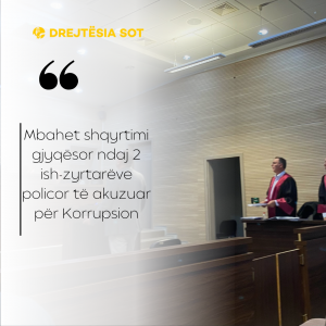 Mbahet shqyrtimi gjyqësor ndaj 2 ish-zyrtarëve policor të akuzuar për Korrupsion