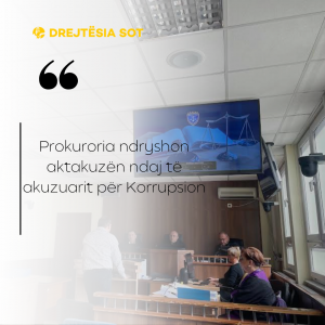 Prokuroria ndryshon aktakuzën ndaj të akuzuarit për Korrupsion