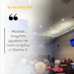 Mbahet shqyrtimi gjyqësor në rastin e njohur si ‘Stenta 3’