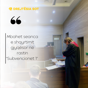 Mbahet seanca e shqyrtimit gjyqësor në rastin “Subvencionet 1” 