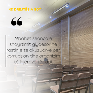 Mbahet seanca e shqyrtimit gjyqësor në rastin e të akuzuarve për korrupsion dhe organizim të lojërave të fatit
