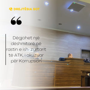 Dëgjohet një dëshmitarë në rastin e ish- zyrtarit të ATK, i akuzuar për Korrupsion