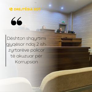 Dështon shqyrtimi gjyqësor ndaj 2 ish-zyrtarëve policor të akuzuar për Korrupsion