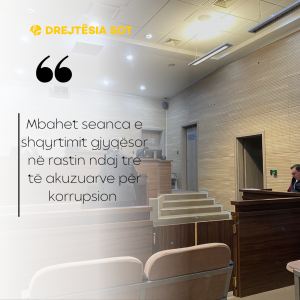 Mbahet seanca e shqyrtimit gjyqësor në rastin ndaj tre të akuzuarve për korrupsion